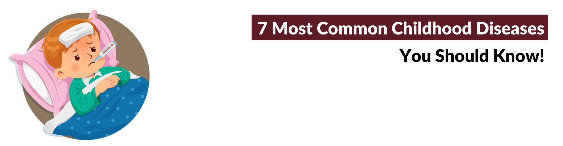 Common Childhood Diseases Parents Should Know About!